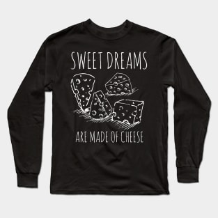 sweet dreams are made of cheese Long Sleeve T-Shirt